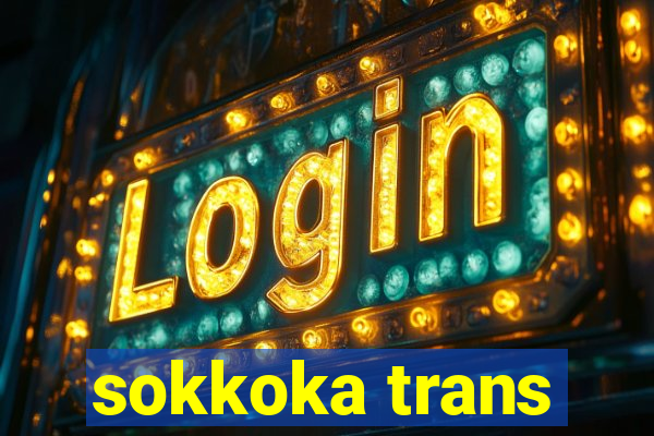 sokkoka trans